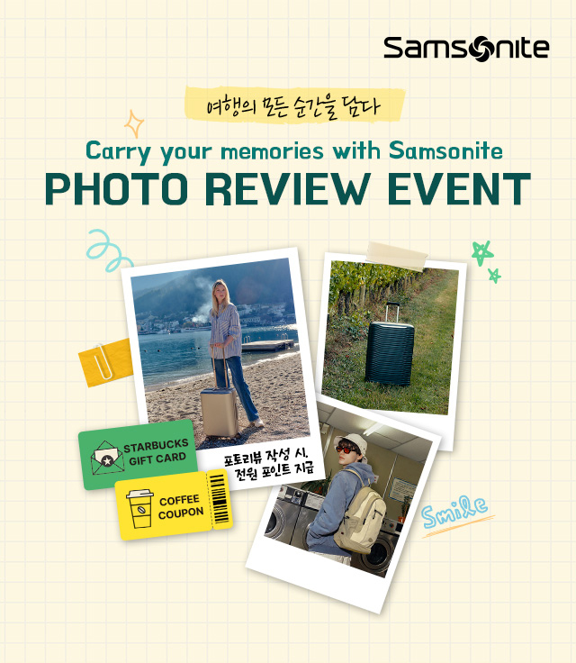 Samsonite 여행의 모든 순간을 담다 Carry your memories with Samsotnie PHOTO REVIEW EVENT 포토리뷰 작성 시, 전원 포인트 지급